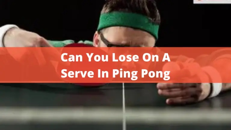 Can You Lose On A Serve In Ping Pong? – Interesting Info In 2022