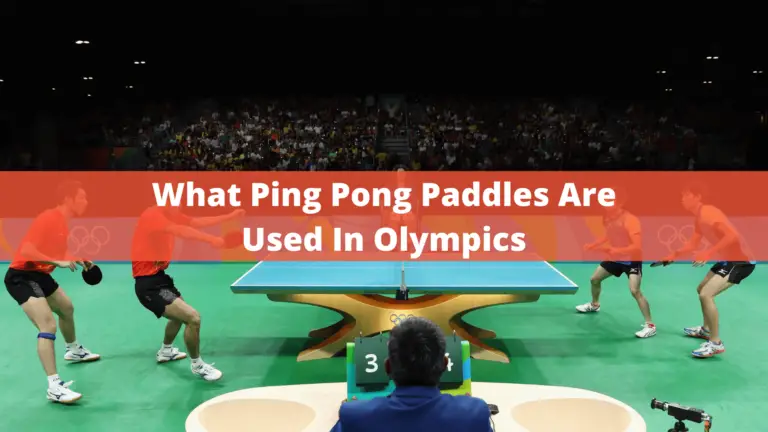 What Ping Pong Paddles Are Used In Olympics? – Complete Buyer Guide In 2022