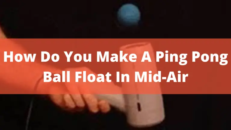 How Do You Make A Ping Pong Ball Float In Mid-Air – Science Experiment In 2022