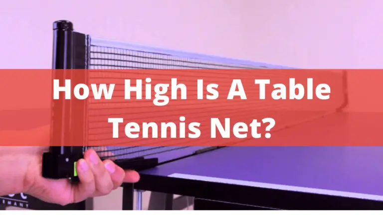 How High Is A Table Tennis Net? All You Need To know In 2022