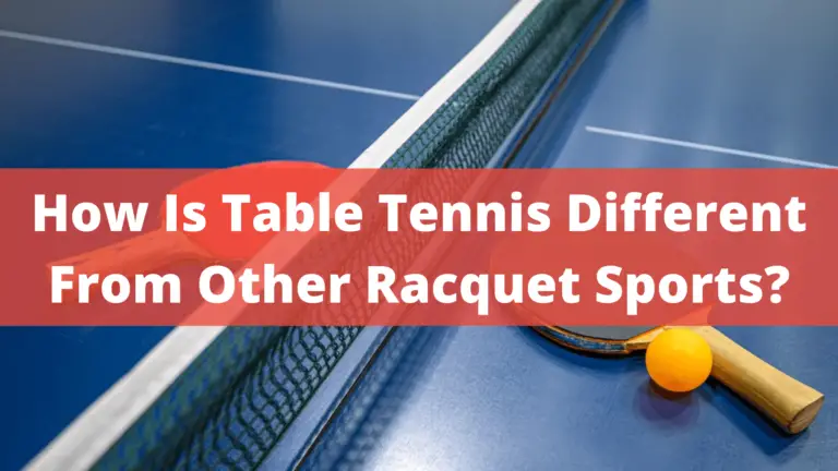 How Is Table Tennis Different From Other Racquet Sports? – Best Guid