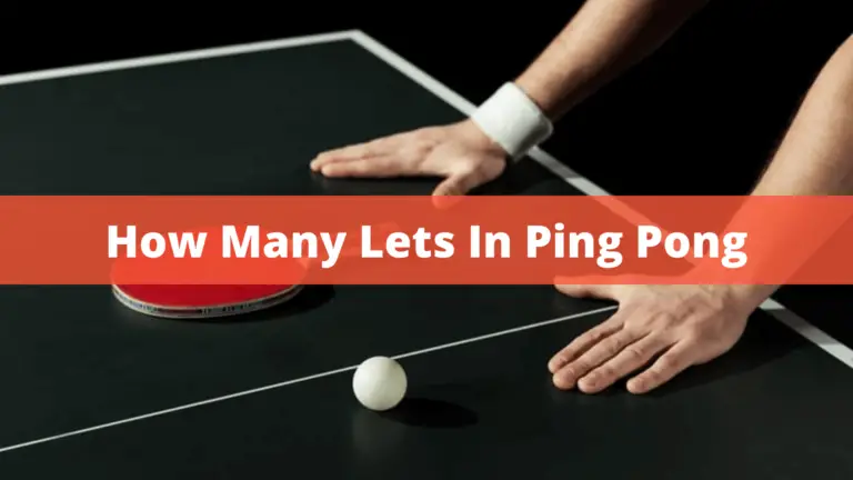How Many Lets In Ping Pong? – Is This Rule Allowed In 2022?
