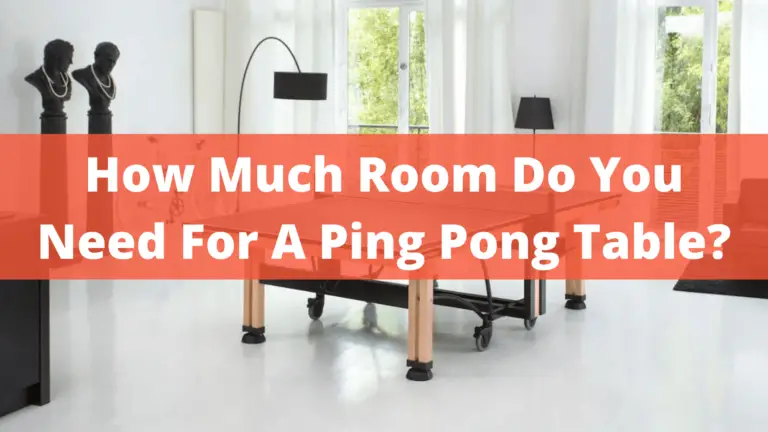 How Much Room Do You Need For A Ping Pong Table? Guide In 2022