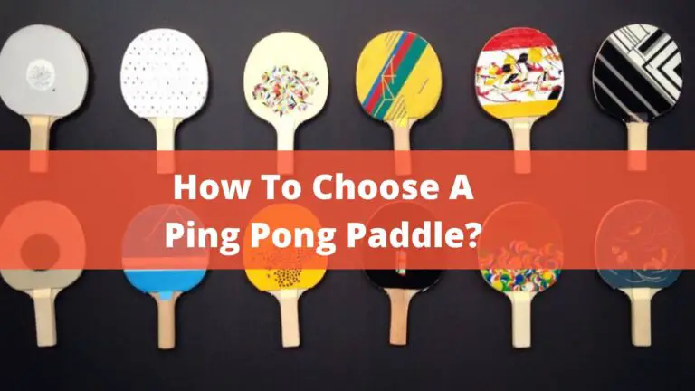 How To Choose A Ping Pong Paddle? – A Complete Guide In 2022