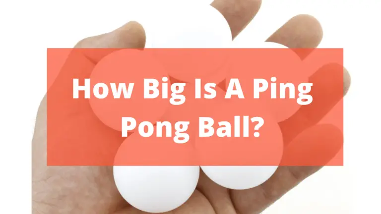 How Big Is A Ping Pong Ball? – All You Need To Know In 2022