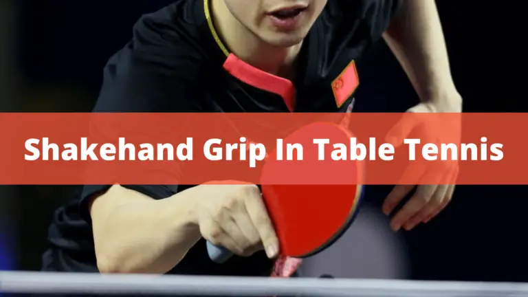 Shakehand Grip In Table Tennis – 2 Master & Professional Grips in 2022
