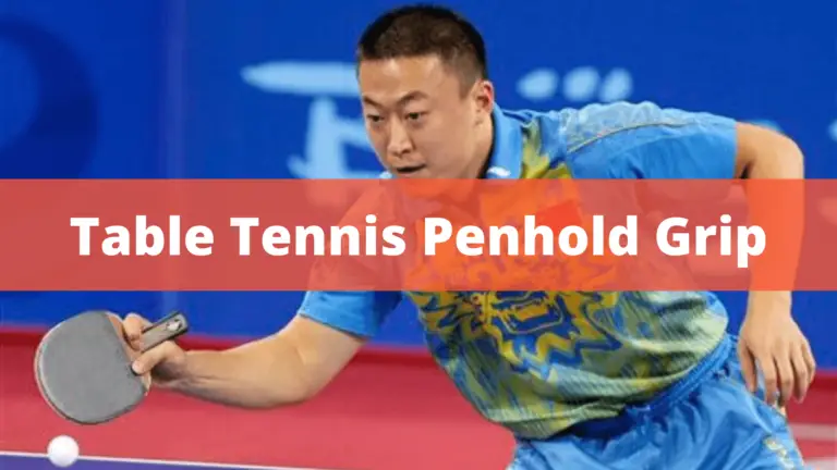 Table Tennis Penhold Grip – 3 Master Types Of Grips Are Used In 2022