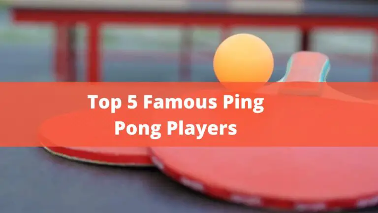 Top 5 Famous Ping Pong Players Of All Time In [2022]