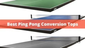 Best Ping Pong Conversion Tops