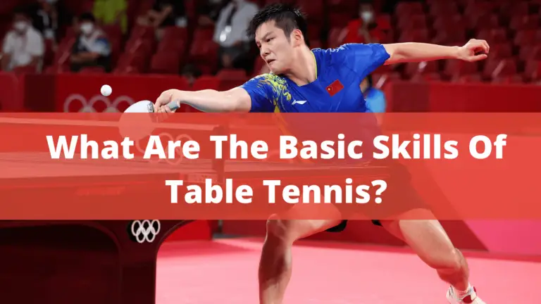 What Are The Basic Skills Of Table Tennis? Complete Guide In 2022