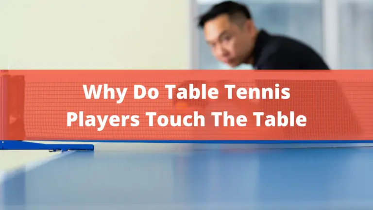 Why Do Table Tennis Players Touch The Table? – Best Info In 2022